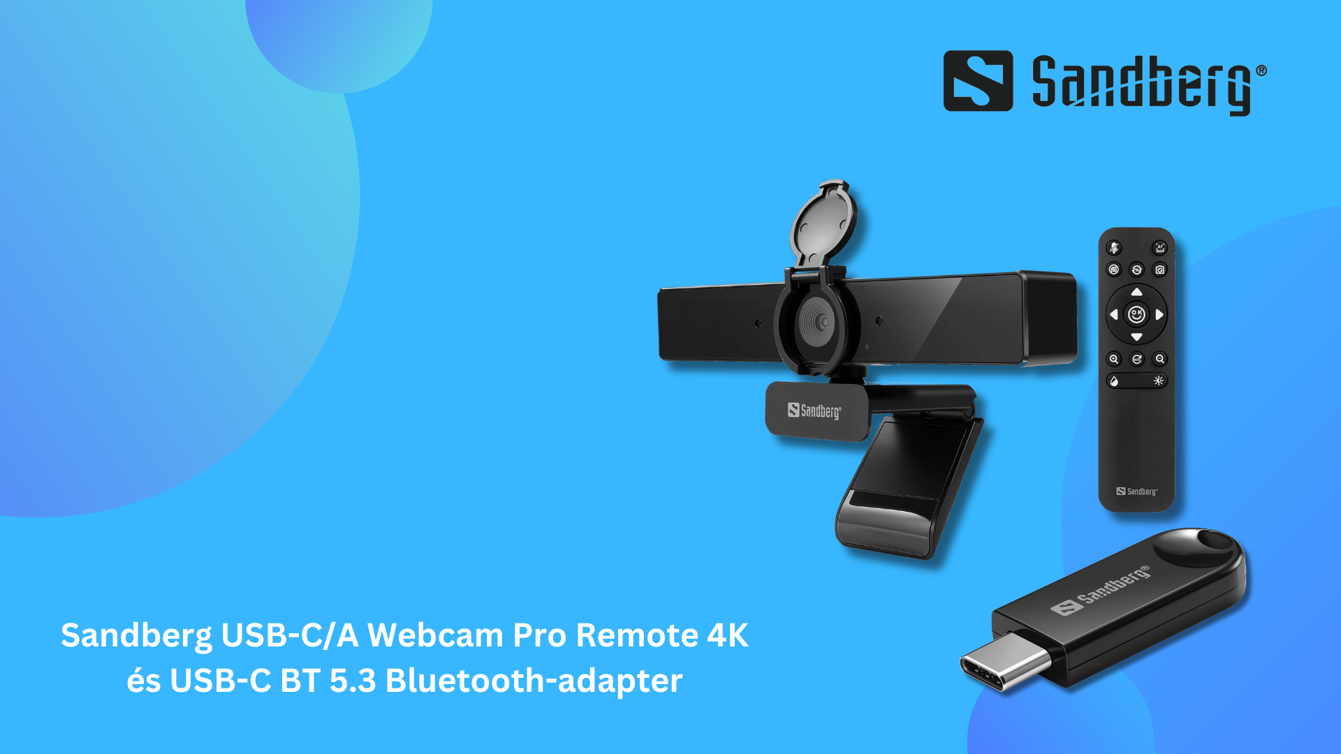 LÉGY PRODUKTÍVABB A SANDBERG ÚJ, 4K-S WEBKAMERÁJÁVAL ÉS BT 5.3-AS VEZETÉK NÉLKÜLI ADAPTERÉVEL!
